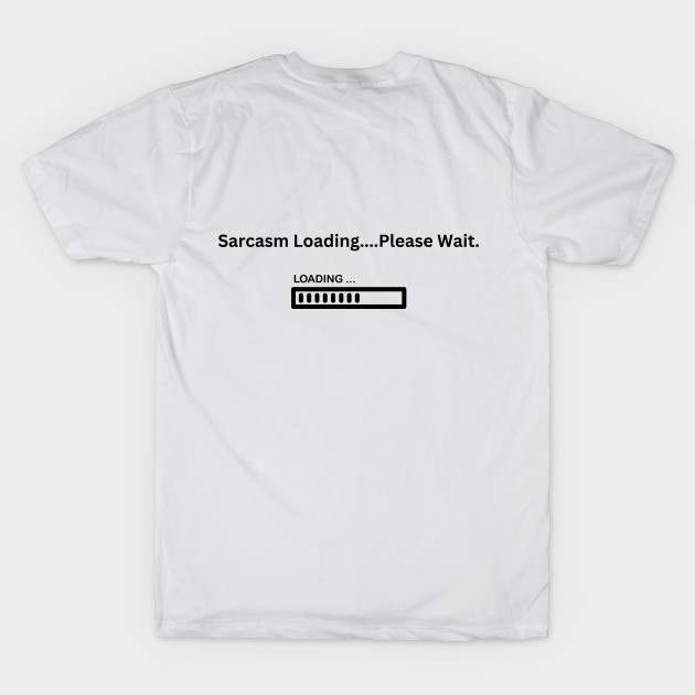 Sarcasm Loading...Please Wait by 3 Chickadee Design